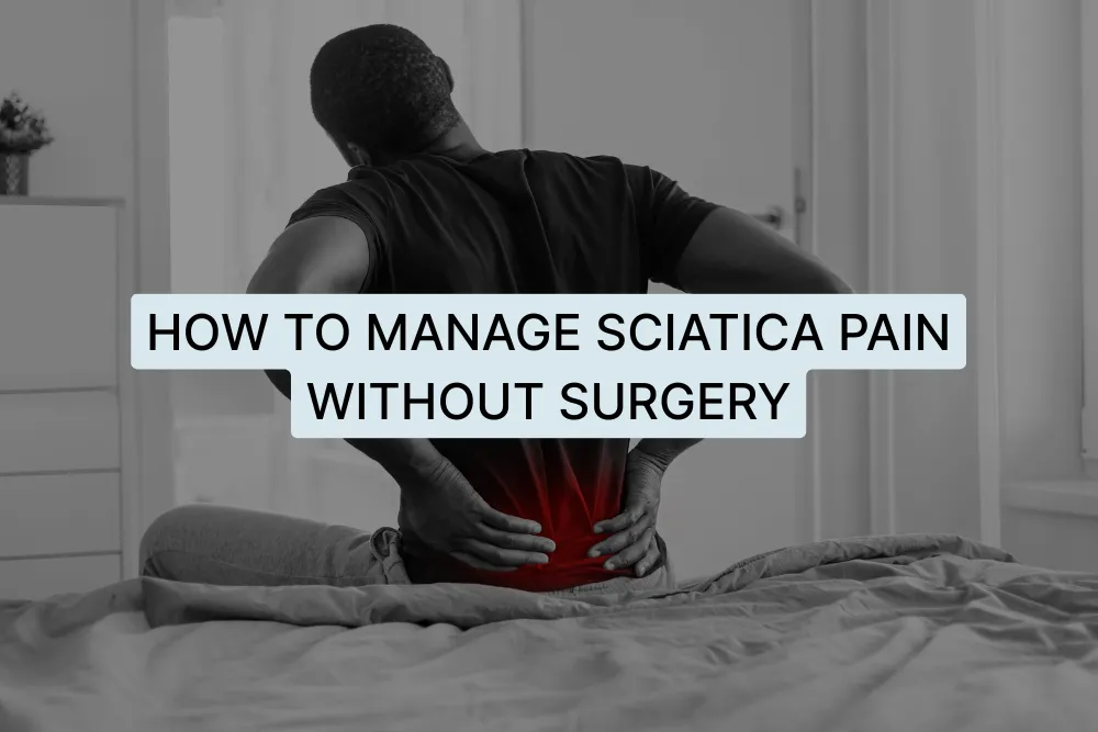 How to Manage Sciatica Pain Without Surgery