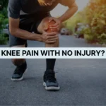 Knee Pain with No Injury? A Physio’s Guide to Common Causes