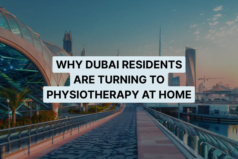 Why Dubai Residents Are Turning to Physiotherapy at Home