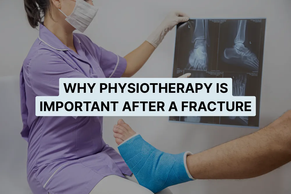 Why Physiotherapy Is Important After a Fracture