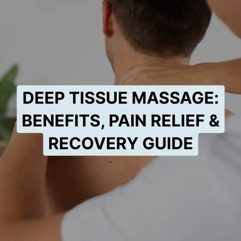 Deep Tissue Massage: Benefits, Pain Relief & Recovery Guide